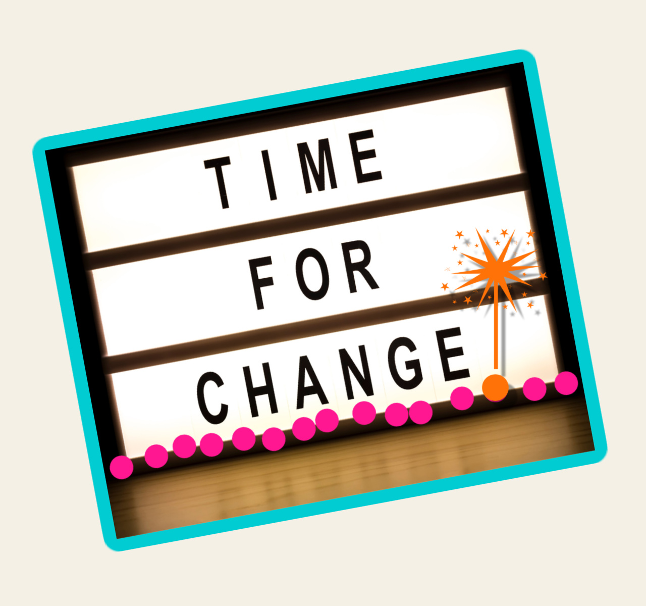An retro style sign with changeable black letters that says: "TIME FOR CHANGE!" with pink circles underlining the message.